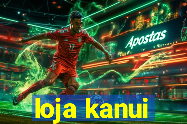 loja kanui